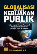 Globalisasi dan Kebijakan Publik Kajian Seputar Peranan Pemerintah Mewujudkan Kesejahtraan di Tengah Dunia Tak Bersekat